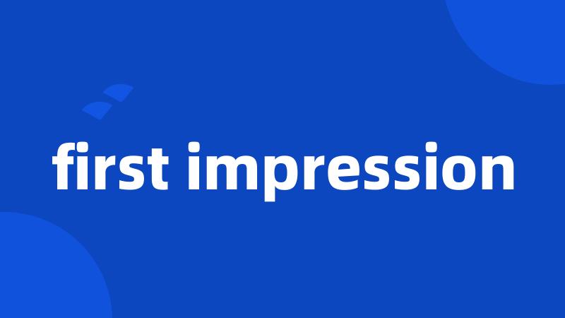 first impression