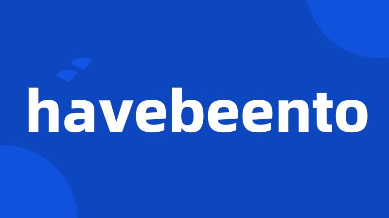 havebeento