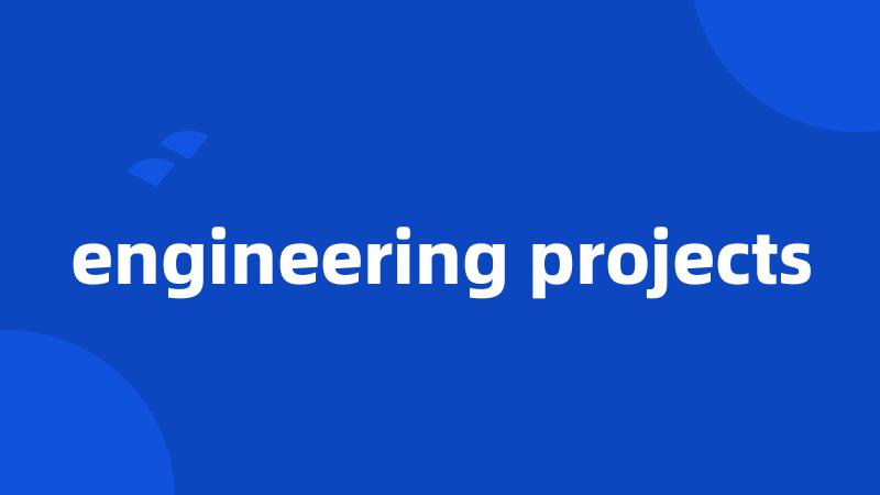 engineering projects