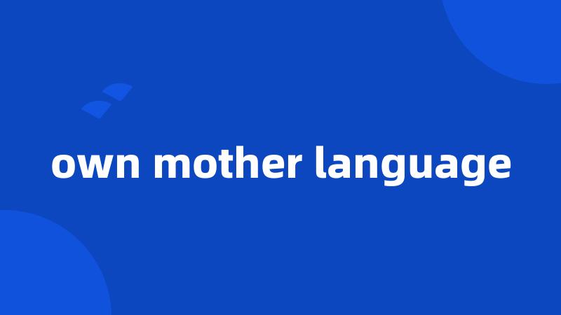 own mother language