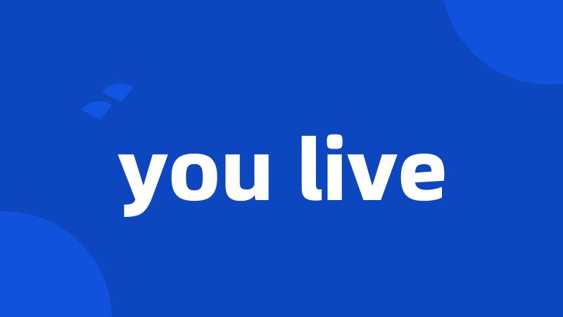 you live