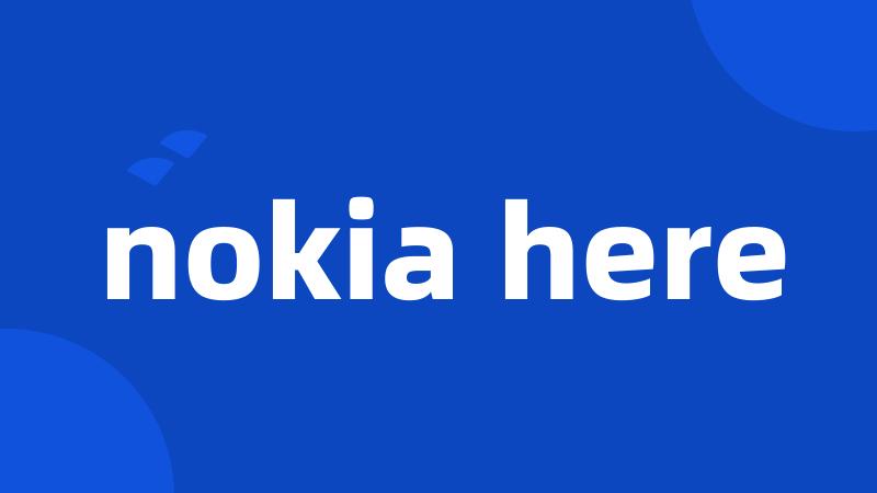 nokia here