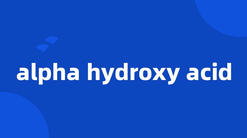 alpha hydroxy acid