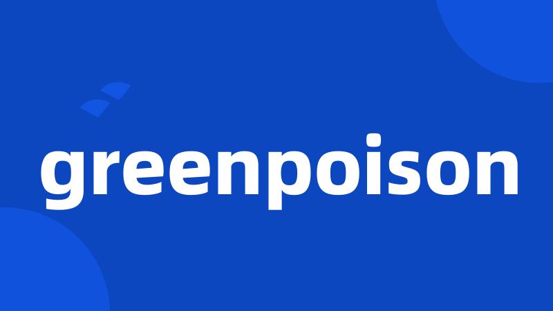 greenpoison