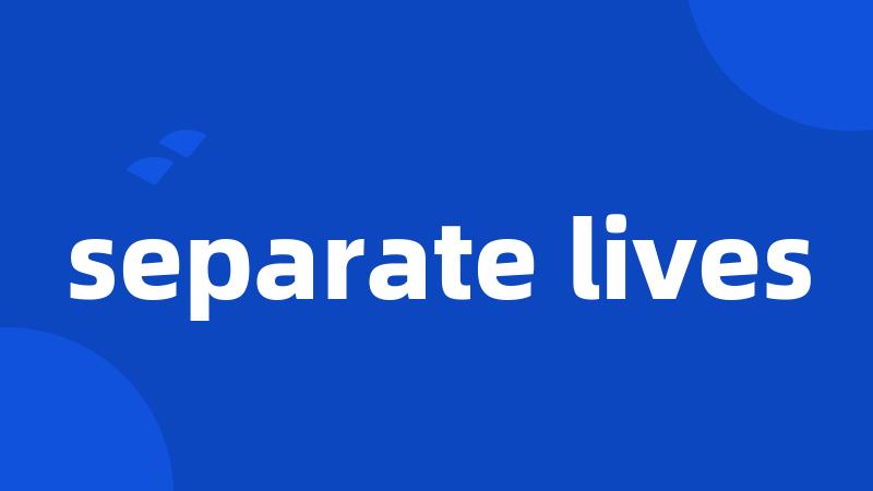 separate lives