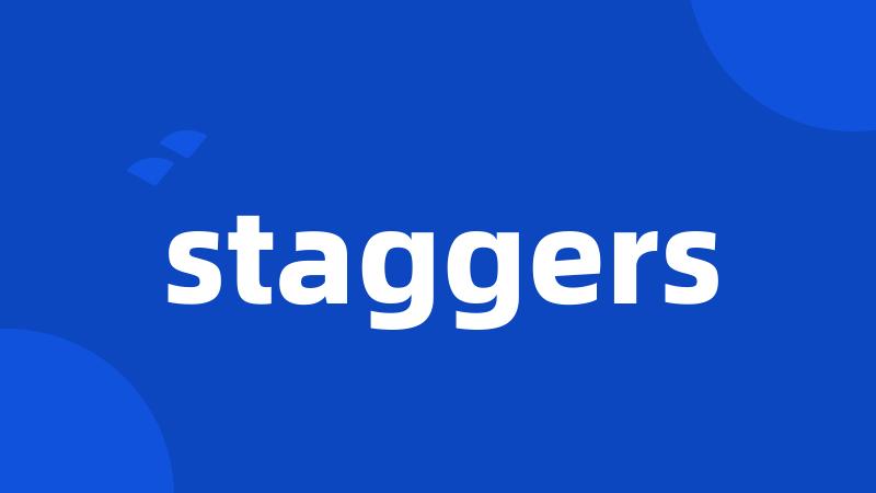 staggers