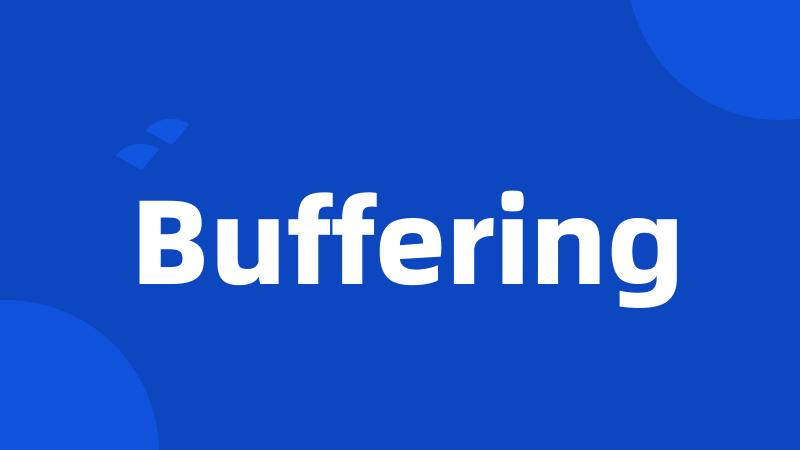 Buffering