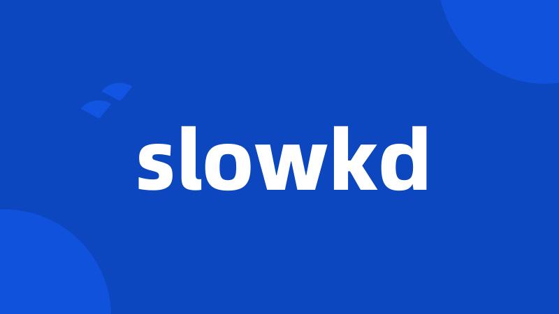 slowkd