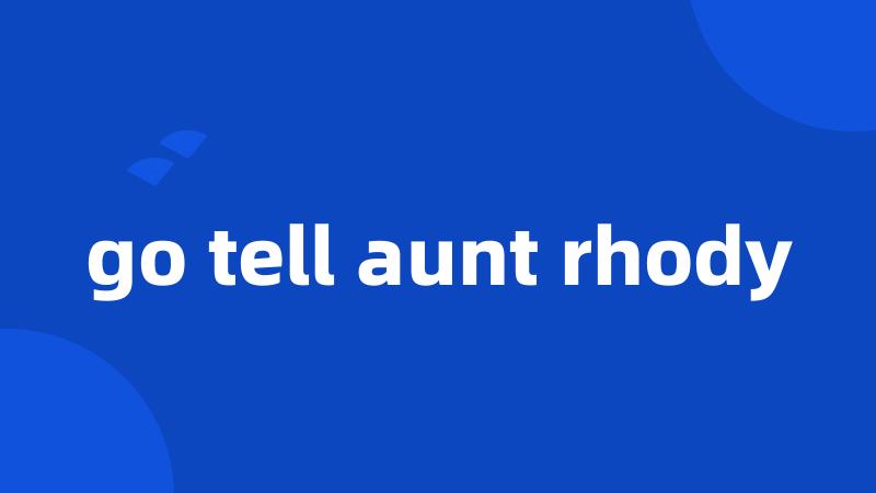 go tell aunt rhody