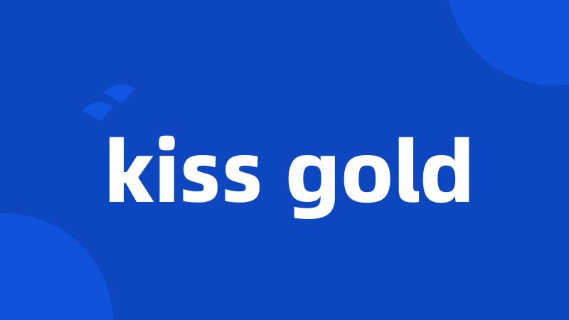 kiss gold