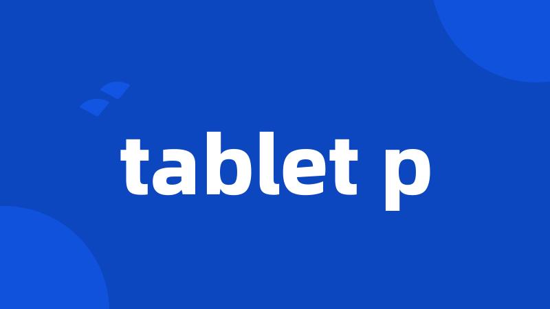 tablet p