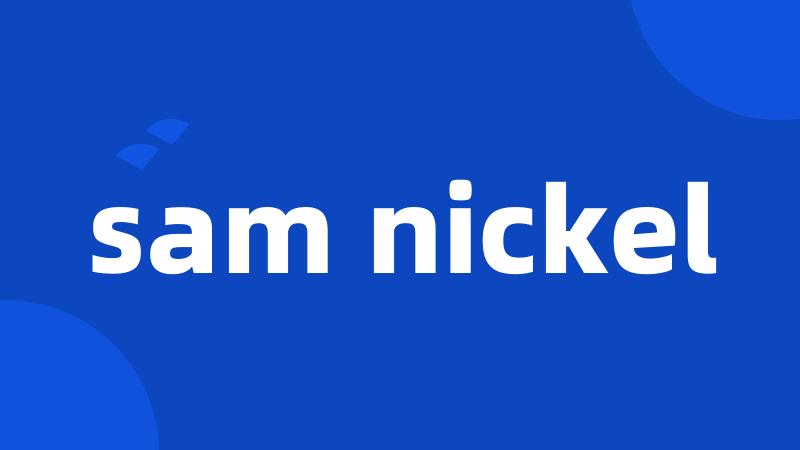 sam nickel