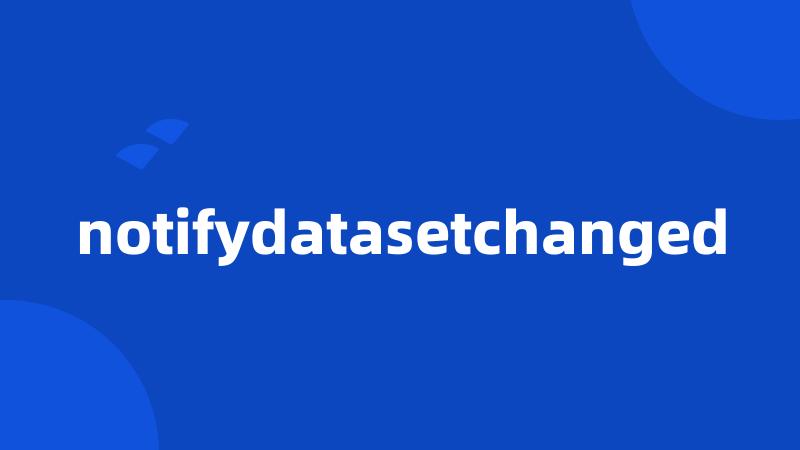 notifydatasetchanged