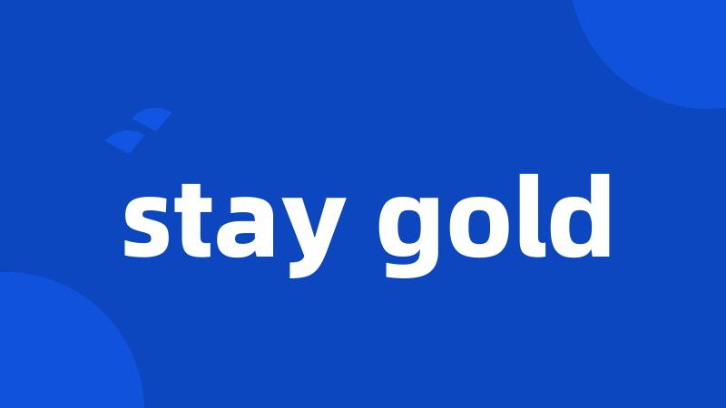 stay gold