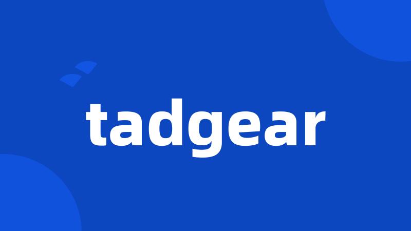 tadgear