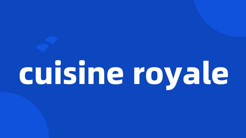 cuisine royale