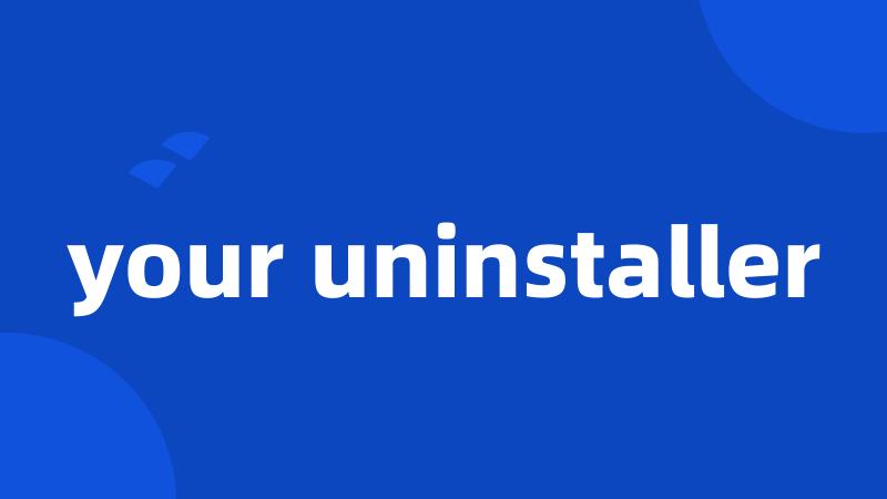 your uninstaller