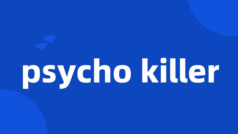 psycho killer