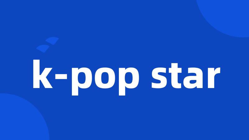 k-pop star