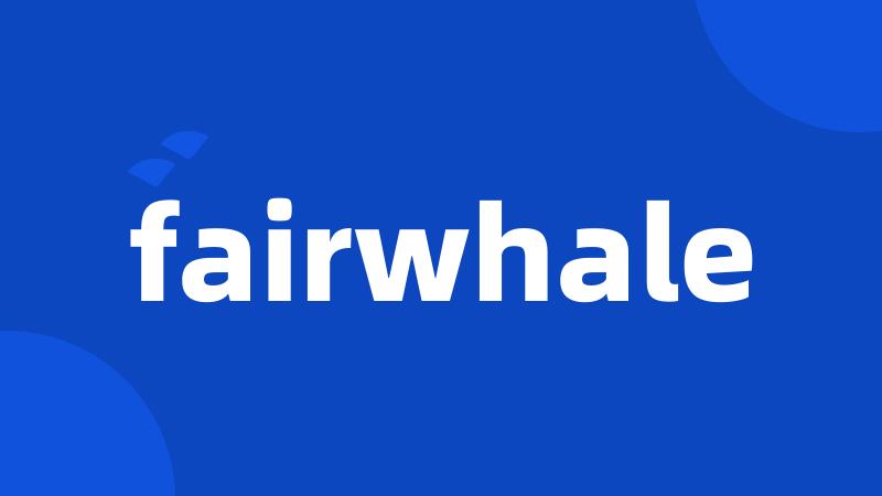 fairwhale