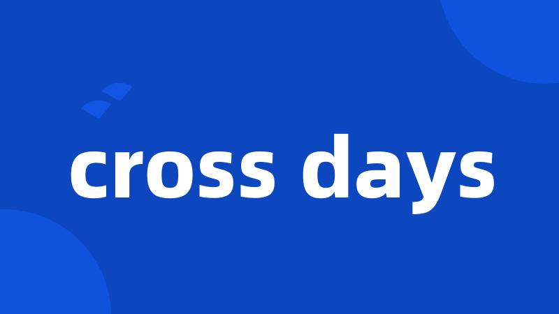 cross days