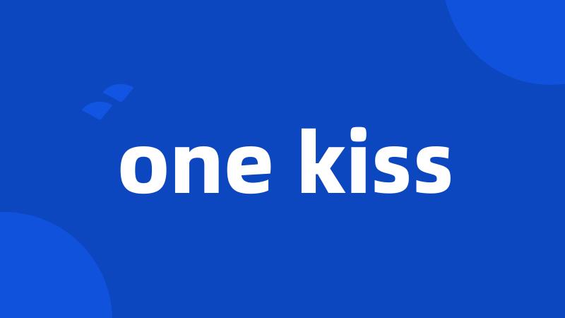 one kiss