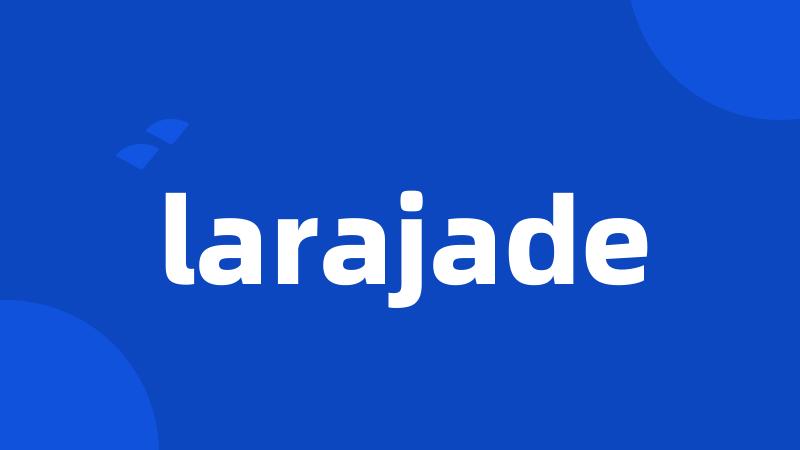 larajade