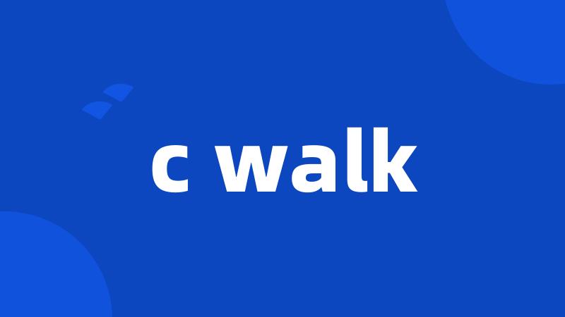 c walk