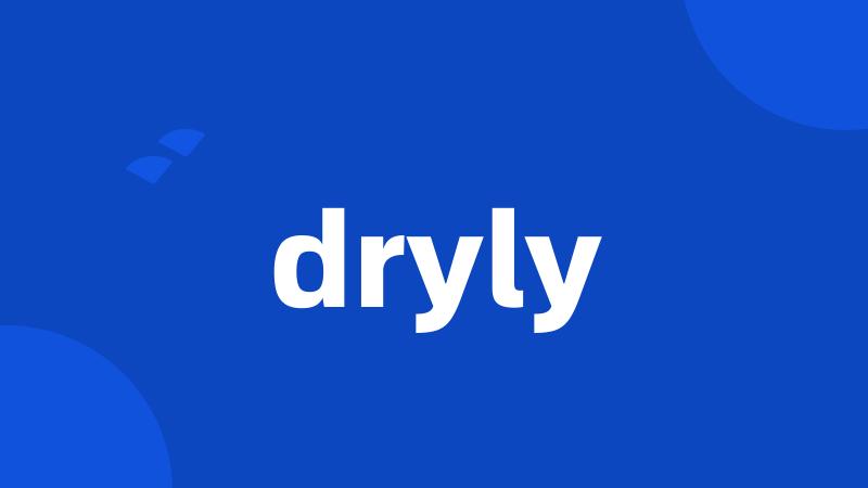 dryly