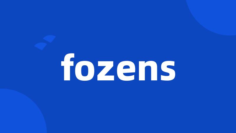 fozens