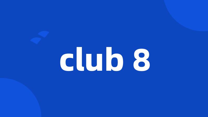 club 8