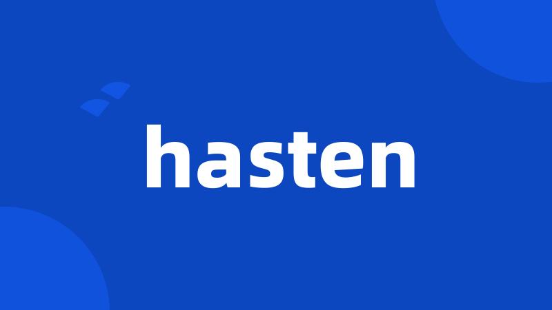hasten