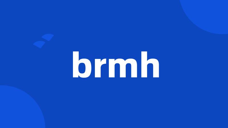 brmh