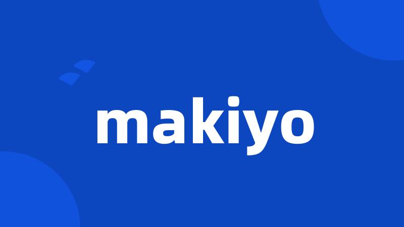 makiyo