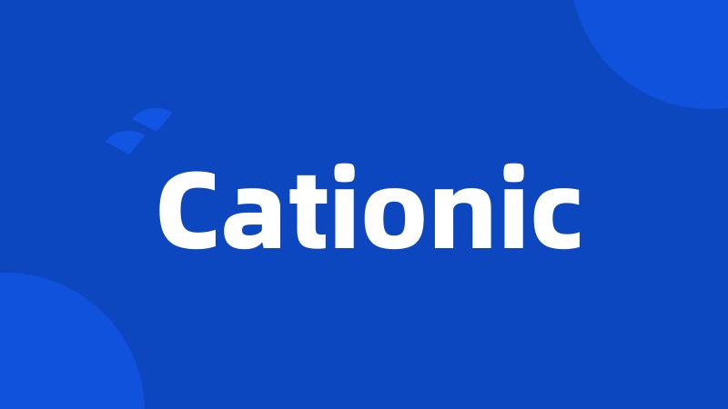 Cationic