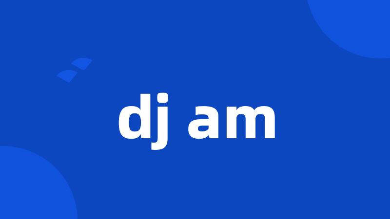 dj am