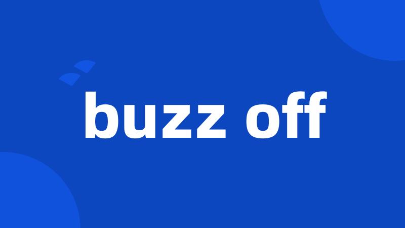 buzz off