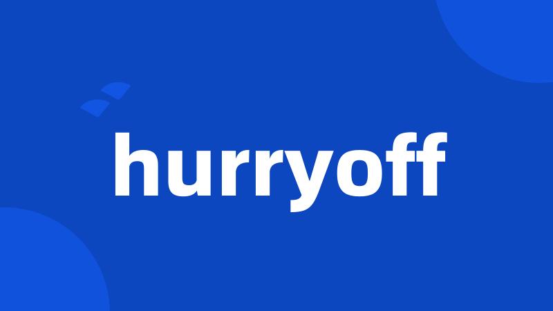 hurryoff