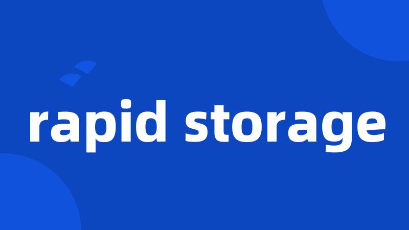 rapid storage