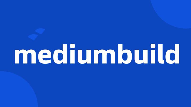 mediumbuild