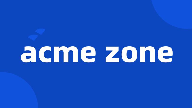 acme zone