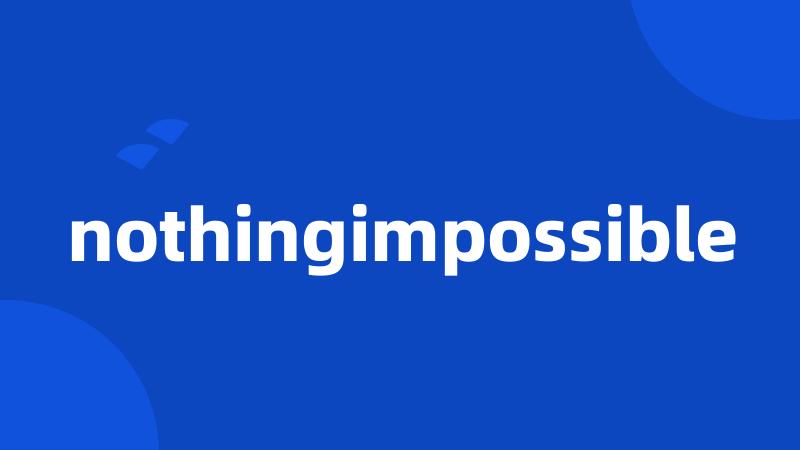 nothingimpossible