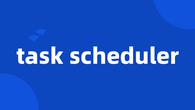 task scheduler