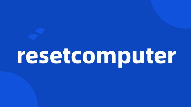 resetcomputer