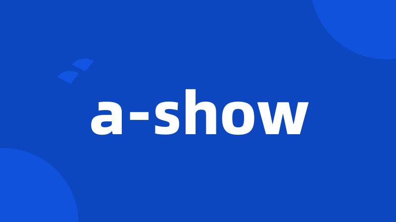 a-show