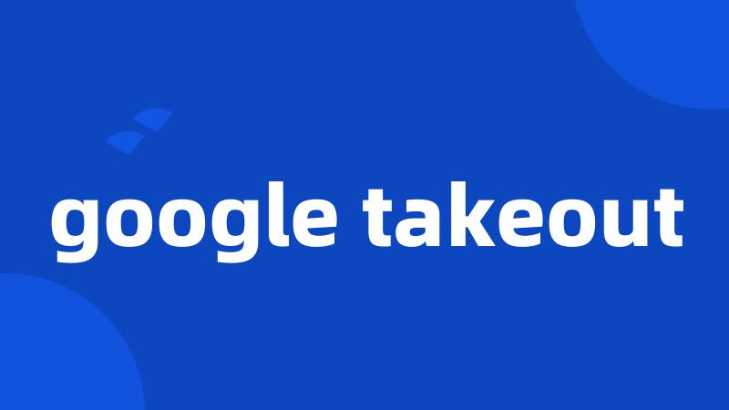 google takeout