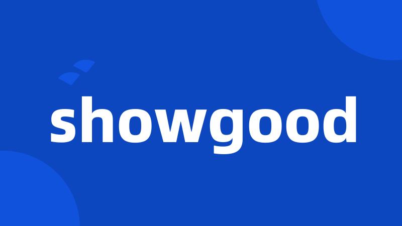 showgood