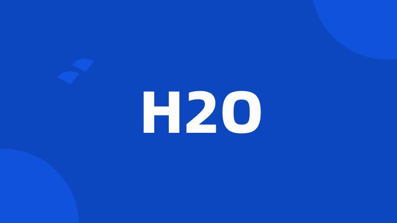 H2O