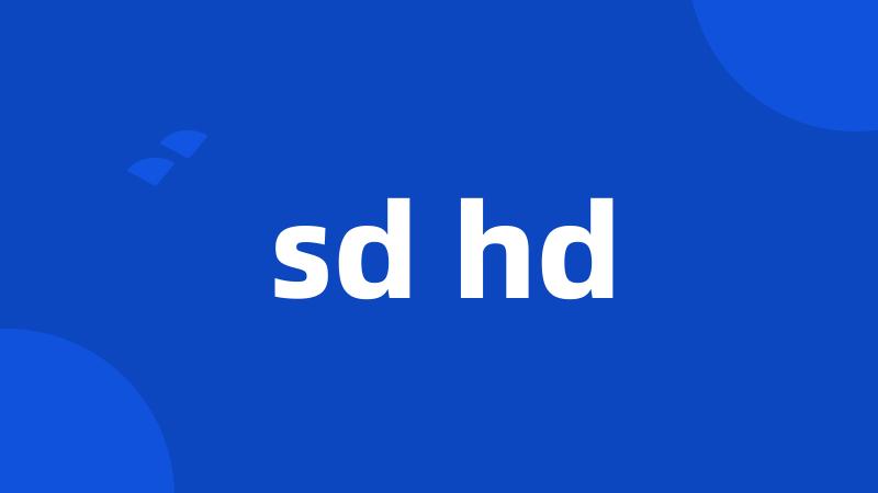 sd hd