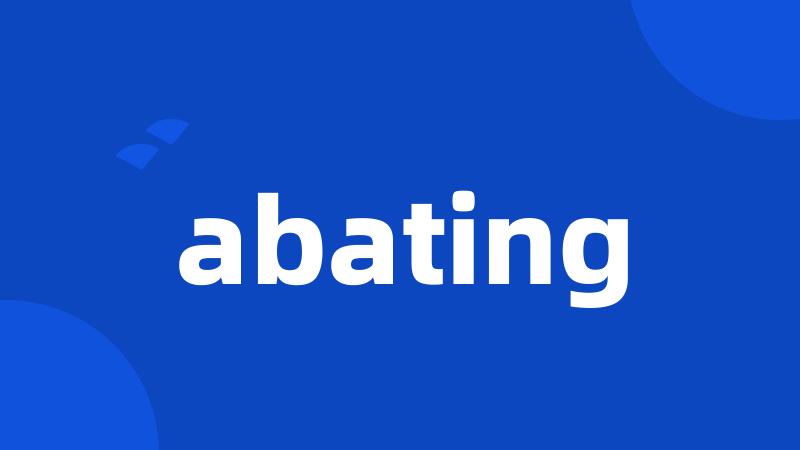 abating